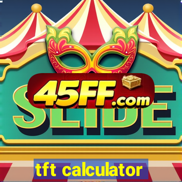 tft calculator
